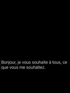 a black background with the words bonjou, je vous souhate a tous, ce que que vous me soulhattez