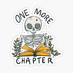 a skeleton reading a book with the words one more chapter written on it sticker