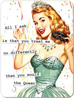 a woman wearing a tiara and holding a black mask with the words, all i ask is that you treat me no differently than you would be the queen