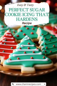 cookies decorated like christmas trees on a plate with text overlay that reads easy & tasty perfect sugar cookie icing that hardens recipe