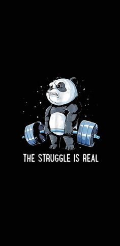 a panda bear holding a barbell with the words, the struggle is real on it