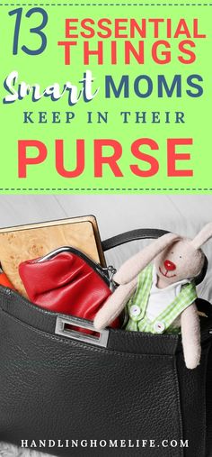 an open purse with the words 13 essential things smart moms need in their purse