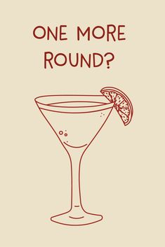 a martini glass with a slice of lemon on it and the words one more round?