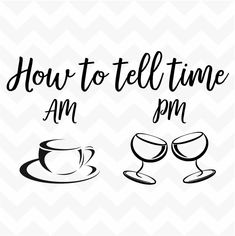 the words how to tell time and wine glasses