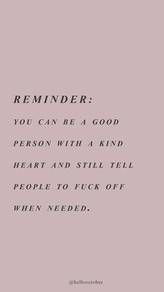 a quote that reads reminder you can be a good person with a kind of heart and still tell people to pick off when needed