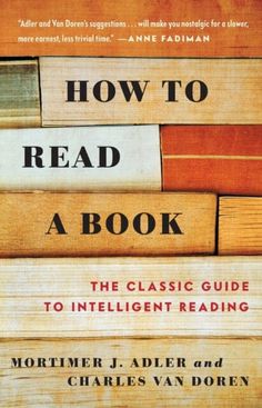 how to read a book the classic guide to intelligent reading by martin j adler and charles van doren