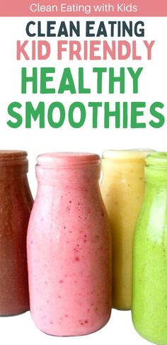 three jars filled with different colored smoothies and the words clean eating kid friendly healthy smoothies