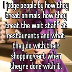 a girl in a purple dress with the caption i judge people by how they treat animals, how they treat he wait staff at restaurants and what they do with their shopping cart