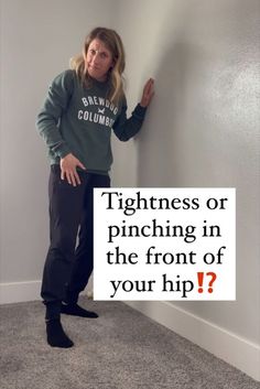 a woman leaning against a wall with the words tightness or pinching in the front of your hip?