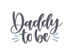 the words daddy to be written in black ink