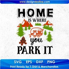 the home is where you park it svg file for t - shirt and merchandise