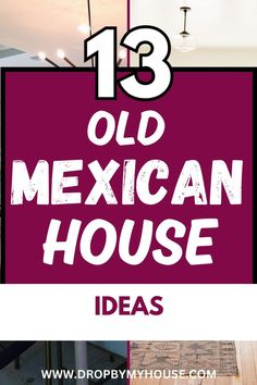 an old mexican house with text overlaying the top and bottom that says 13 ideas