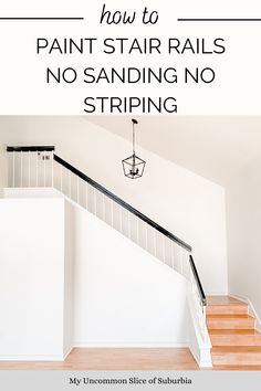 stairs with the text how to paint stair rails no sanding no striping