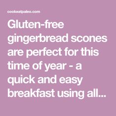 the words gluten free gingerbread scones are perfect for this time of year - a quick and easy breakfast using all