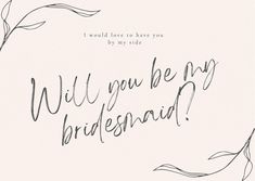 the words will you be my bridesmaid written in cursive writing