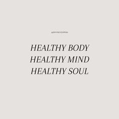 the words healthy body, healthy mind, and healthy soul are in black on a white background