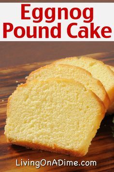 two slices of eggnog pound cake on a cutting board with the words living on a dime com