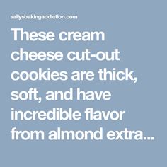 a quote that reads, these cream cheese cut - out cookies are thick, soft, and have incredible flavor from almond extra