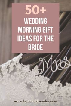 wedding gift ideas for the bride with text overlay that reads 50 + wedding morning gift ideas for the bride