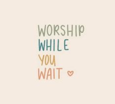 the words worship while you wait are painted on a white background with an orange and blue heart