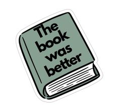 the book was better sticker is shown in black and white with an open book on it