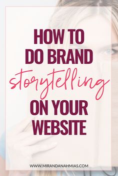 a woman holding her face with the words how to do brand story telling on your website