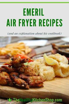 some food is on a cutting board with the words emeril air fryer recipes and an explanation about it's cookbook