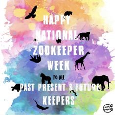 a poster with the words happy national zookeeper week to all past present and future keepers