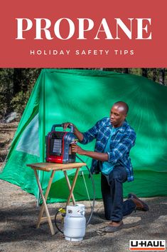 a man is setting up a propane heater in front of a green tarp with the words propane holiday safety tips