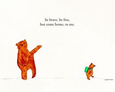 an image of two bears in the snow with one bear saying be brave, be free, but come home, no me