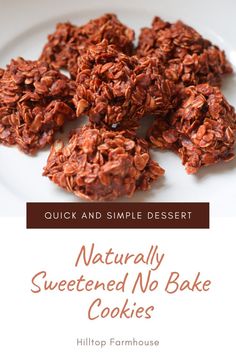 some granola cookies on a plate with the words, quick and simple dessert naturally sweetened no bake cookies