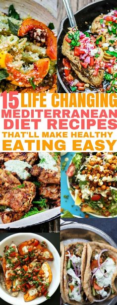 a collage of pictures with different types of food and text that reads, 15 life changing mediterranean diet recipes that'll make healthy eating easy