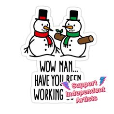 two snowmen with hats and scarfs on their heads are facing each other while the words wow man have you been working