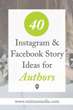 the words, 40 instagram and facebook story ideas for authors