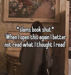 a person sitting in front of a painting with the caption siam book shut when i open this again i better not read what i thought i read