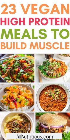 the 25 vegan high protein meals to build muscles are shown in this collage