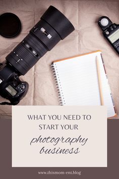 a camera and notebook with the words what you need to start your photography business