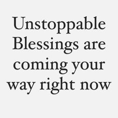 the words unstoppable blessing are coming your way right now on a white background