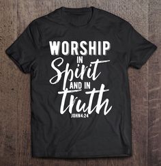 a black shirt that says worship in spirit and in truth