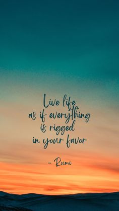 a sunset with the quote live life as if everything is ragged in your favorite rumi