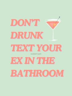 the words don't drunk text your ex in the bathroom