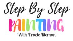 the words, step by step painting with tracie kiernan on it