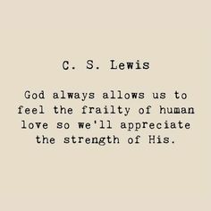 a quote from c s lewis about god always allows us to feel the trinity of human love so we'll appreciate the strength of his