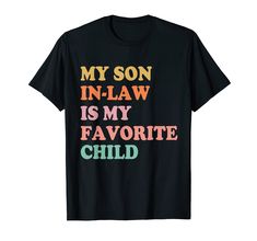 a black t - shirt with the words my son in law is my favorite child