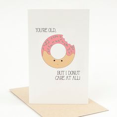 a card with a donut on it says you're old but i donut care at all