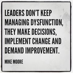 a sign that says leaders don't keep managing dysfuction they make decision, implement change and demand improvement