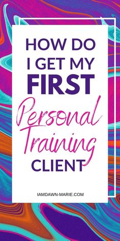 the words how do i get my first personal training client? in pink and blue