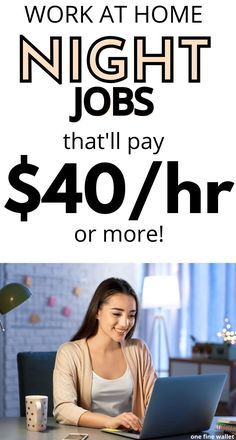 a woman sitting at a desk with a laptop computer in front of her and the words work at home night jobs that'll pay $ 40 / hr or more