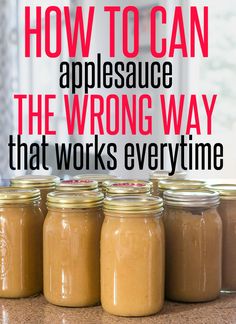 four jars filled with peanut butter and the words how to can applesauce the wrong way that works every time