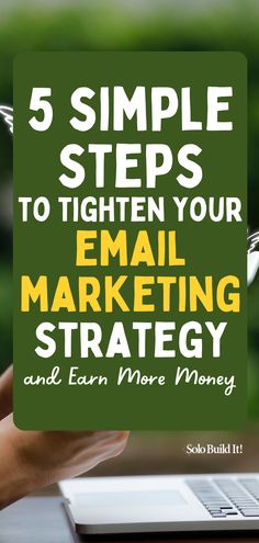 a hand holding a sign that says 5 simple steps to tighten your email marketing strategy and earn more money